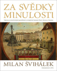 Za svědky minulosti (Výpravy za technickými památkami a mizejícími řemesly Čech, Moravy a Slezska) - kniha z kategorie Odborné a naučné