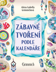 Zábavné tvoření podle kalendáře - Alena Isabella Grimmichová