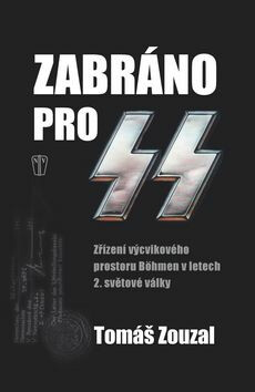 Zabráno pro SS - Zřízení výcvikového prostoru Böhmen v letech 2. světové války
