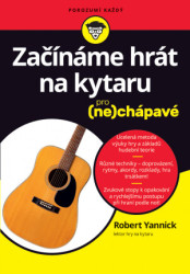 Začínáme hrát na kytaru pro (ne)chápavé  Robert Yannick - Yannick Robert