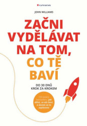 Začni vydělávat na tom, co tě baví (Do 30 dnů – krok za krokem) - kniha z kategorie Marketingový management