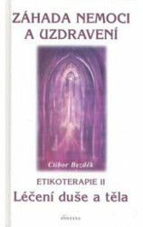 Záhada nemoci a uzdravení (Etikoterapie II / léčení duše a těla) - kniha z kategorie Odborné a naučné