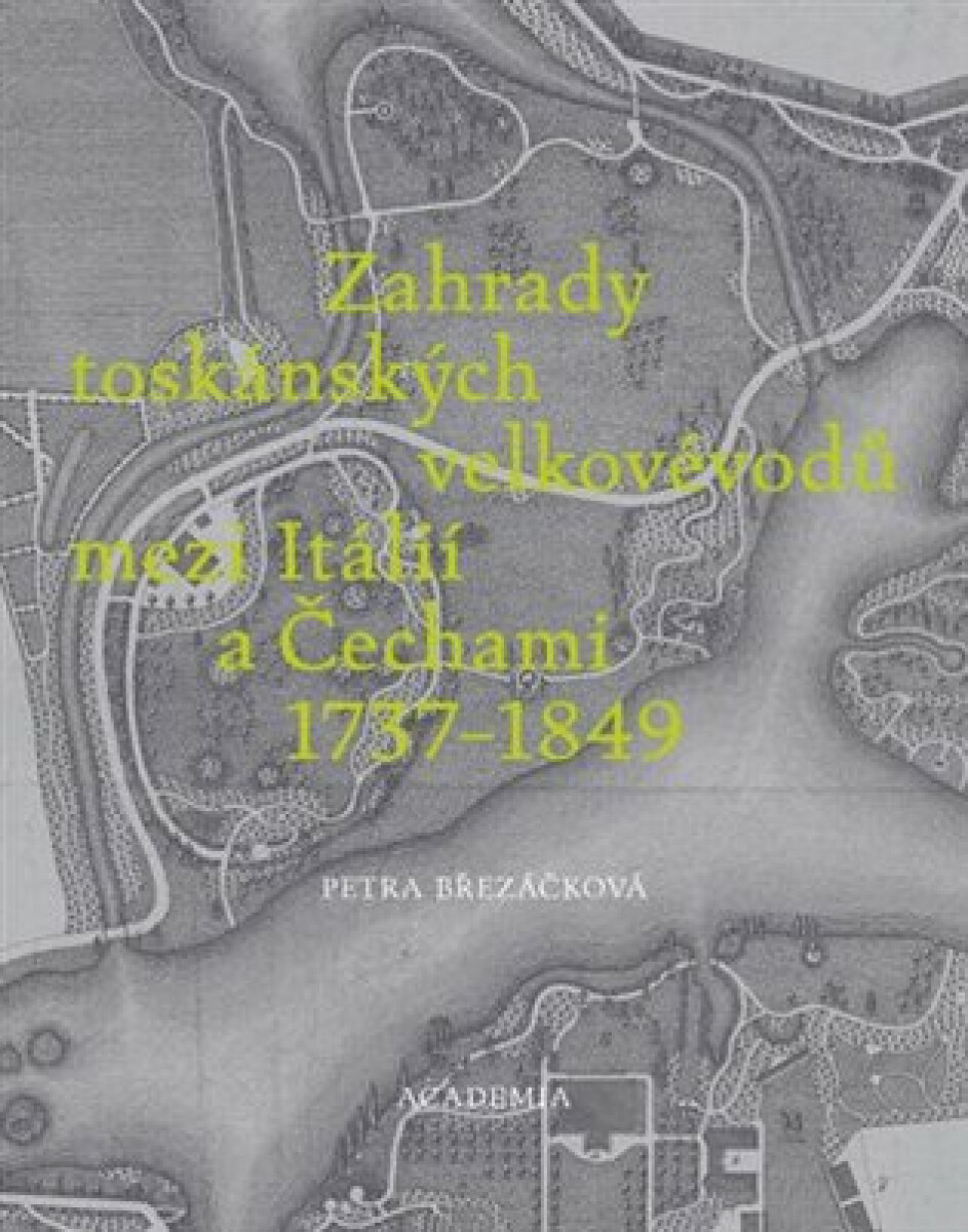 Zahrady toskánských velkovévodů mezi Toskánskem a Čechami 1737-1849