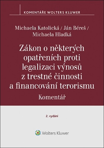 Zákon o některých opatřeních proti legalizaci výnosů z trestné činnosti a financování terorismu: Komentář - Michaela Katolická