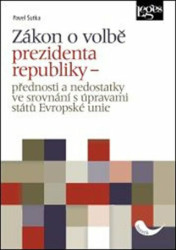 Zákon o volbě prezidenta republiky (přednosti a nedostatky ve srovnání s úpravami států Evropské unie) - kniha z kategorie Politologie a politika