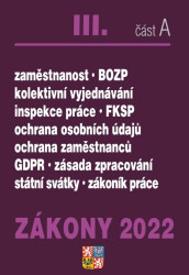Zákony 2022 III/A - Zákoník práce, BOZP, GDPR (Ochrana osobních údajů, plat a odměny, požární ochrana, zaměstnanost, ochrana zaměstnanců) - kniha z…