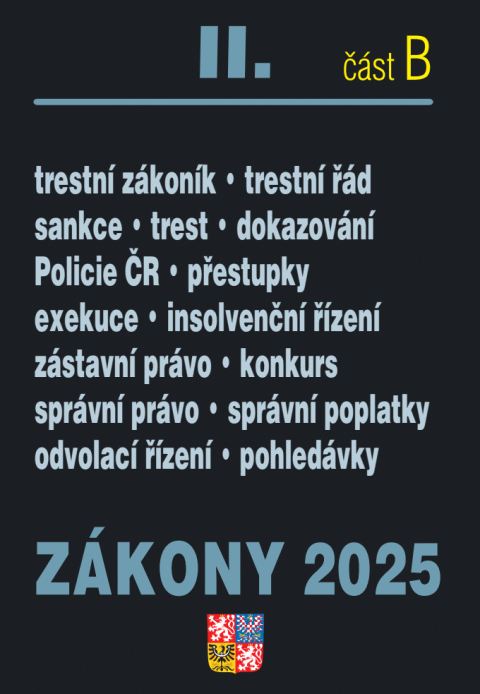 Zákony II/B 2025 Trestní právo - Trestní zákoník, Trestní řád, Policejní sbor, Exekuce, Insolvenční zákon, Správní řád