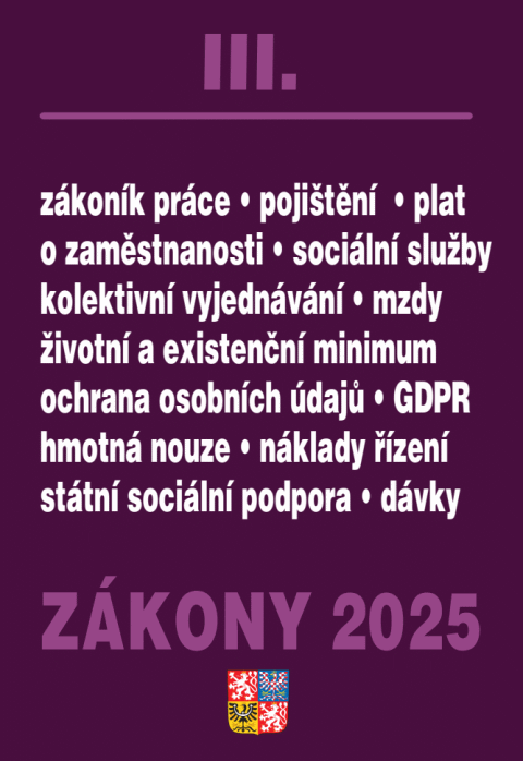 Zákony III 2025 Zákoník práce, Pojištění, Sociální služby - GDPR, zaměstnanost, ochrana zaměstnanců, pojištění – nemocenské, zdravotní, důchodové