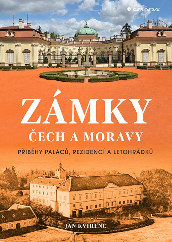 Zámky Čech a Moravy - Příběhy paláců, rezidencí a letohrádků - Jan Kvirenc