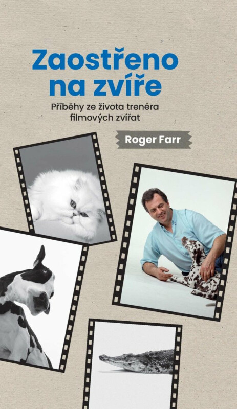 Zaostřeno na zvíře  - Příběhy ze života trenéra filmových zvířat - Roger Farr