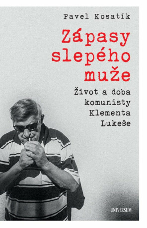 Zápasy slepého muže - Život a doba komunisty Klementa Lukeše