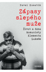 Zápasy slepého muže (Život a doba komunisty Klementa Lukeše) - kniha z kategorie Životopisy