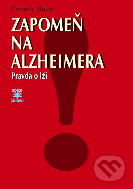 Zapomeň na Alzheimera (Pravda o lži)