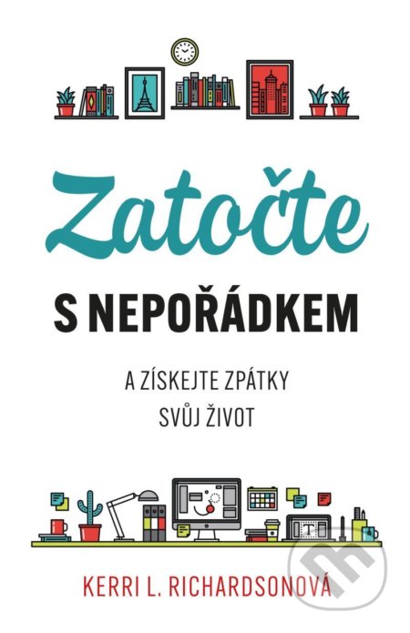 Zatočte s nepořádkem (Získejte zpátky svůj život)