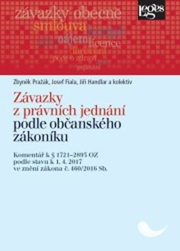 Závazky z právních jednání podle občanského zákoníku: Komentář k § 1721-2893 podle stavu k 1.4.2017 - Josef Fiala, Zbyněk Pražák, Jiří Handlar, kolekt