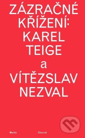 Zázračné křížení: Karel Teige a Vítězslav Nezval