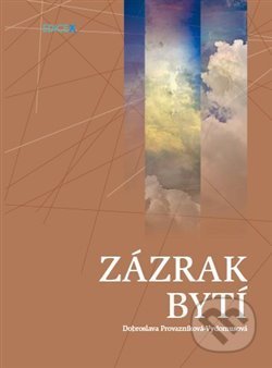 Zázrak bytí - Dobroslava Provazníková