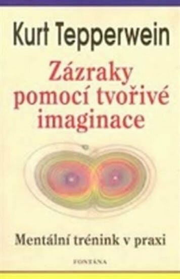 Zázraky pomocí tvořivé imaginace - Kurt Tepperwein