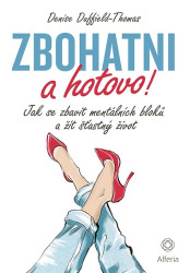 Zbohatni a hotovo! (Jak se zbavit mentálních bloků a žít šťastný život) - kniha z kategorie Seberozvoj
