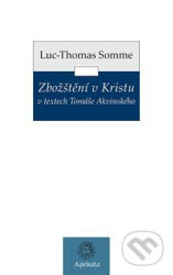 Zbožštění v Kristu v textech Tomáše Akvinského - Jean-Luc Somme