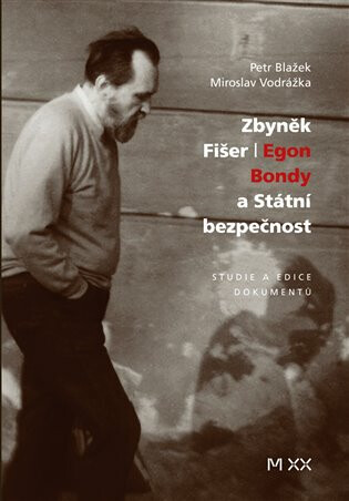Zbyněk Fišer: Egon Bondy a Státní bezpečnost - Petr Blažek, Miroslav Vodrážka