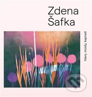 Zdena Šafka (hlavy, mosty, kapradí)
