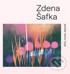 Zdena Šafka (hlavy, mosty, kapradí)