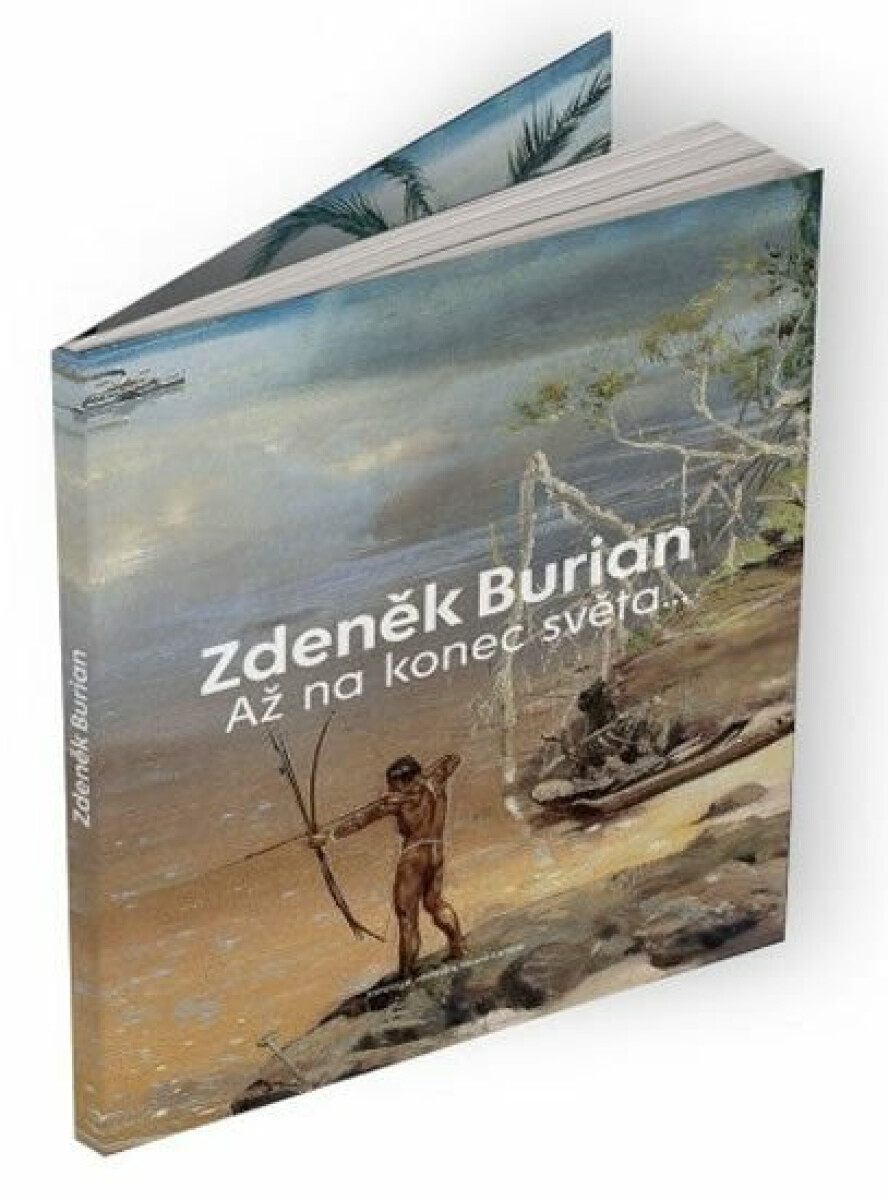 Zdeněk Burian - Až na konec světa