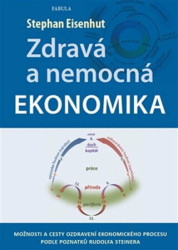 Zdravá a nemocná ekonomika (Možnosti a cesty ozdravení ekonomického procesu podle poznatků Rudolfa Steinera) - kniha z kategorie Ekonomie