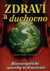 Zdraví a duchovno (Bioenergetické způsoby uzdravování) - kniha z kategorie Alternativní medicína