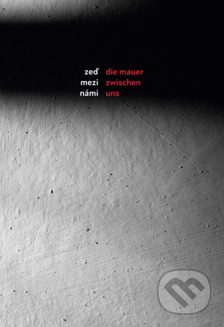 Zeď mezi námi / Die Mauer zwischen uns