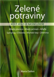 Zelené potraviny - Když jídlo je naším lékem - Maria Dallen