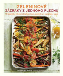 Zeleninové zázraky z jednoho plechu (101 snadných a výživných jídel přímo z trouby, vhodných i pro vegetariány a vegany) - kniha z kategorie Kuchařky