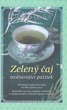 Zelený čaj - Uzdravující požitek - Walter Lübeck