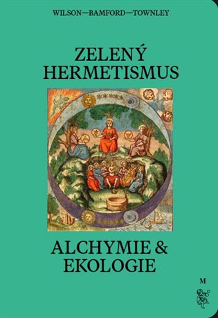 Zelený hermetismus - Christopher Bamford, Kevin Townley, Peter Lamborn  Wilson