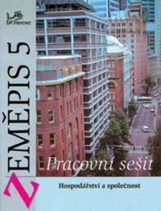 Zeměpis 5 - Pracovní sešit - Hospodářství a společnost