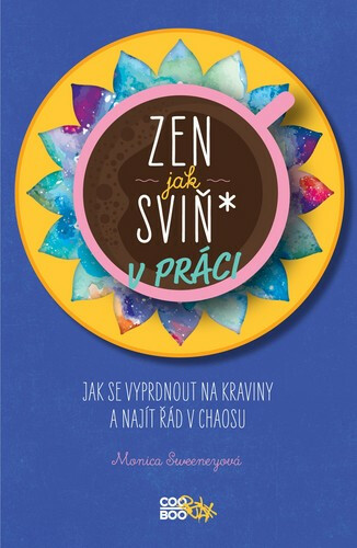 Zen jak sviň* v práci - Monica Sweeney