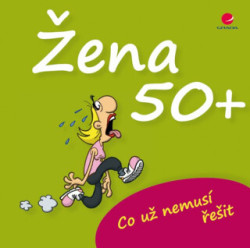 Žena 50+ (Co už nemusí řešit)