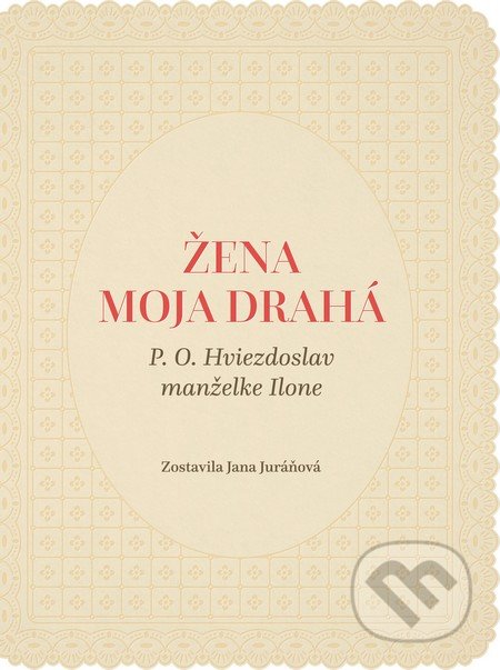 Žena moja drahá (P.O. Hviezdoslav manželke Ilone)