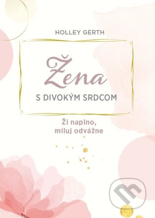 Žena s divokým srdcom (Ži naplno, miluj odvážne)