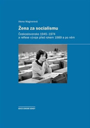 Žena za socialismu (Československo 1945–1974 a reflexe vývoje před rokem 1989 a po něm) - kniha z kategorie Sociologie