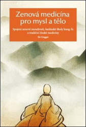 Zenová medicína pro mysl a tělo (Spojení zenové moudrosti, šaolinské školy kung-fu a tradiční čínské medicíny) - kniha z kategorie Alternativní…