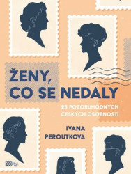 Ženy, co se nedaly (25 pozoruhodných českých osobností) - kniha z kategorie Naučné knihy