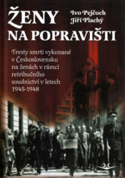Ženy na popravišti (Tresty smrti vykonané v Československu na ženách v rámci retribučního soudnictví v letech 1945-1948) - kniha z kategorie Historie