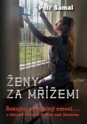 Ženy za mřížemi (Šokující svět plný emocí… v ženské věznici Světlá nad Sázavou) - kniha z kategorie Životopisy