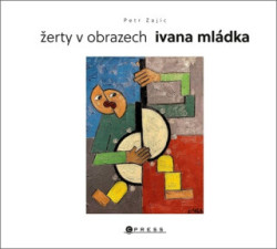 Žerty v obrazech Ivana Mládka (Antiperspektiva, akční minimalismus, posunismus a další) - kniha z kategorie Umění, design a architektura