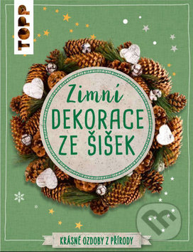 Zimní dekorace ze šišek (Krásné ozdoby z přírody)