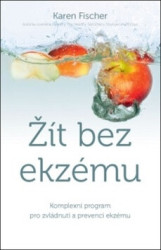 Žít bez ekzému (Komplexní program pro zvládnutí a prevenci ekzému) - kniha z kategorie Diety a zdravá výživa