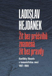 Žít bez průšvihů znamená žít bez pravdy (Konflikty filosofa s komunistickou mocí 1967–1989) - kniha z kategorie Filozofie