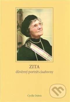 Zita - důvěrný portrét císařovny